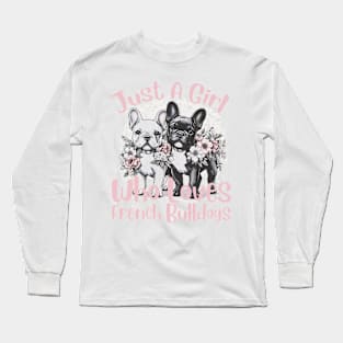 French Bulldog Just a Girl Who Loves French Bulldogs Long Sleeve T-Shirt